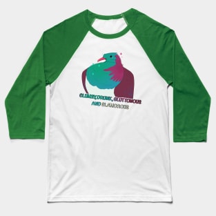 Clumsy, Drunk, Gluttonous, and Glamorous Kereru Baseball T-Shirt